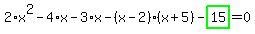 2%2Ax%5E2-4%2Ax-3%2Ax-%28x-2%29%2A%28x%2B5%29-highlight_green%28+15+%29=0