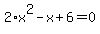 2%2Ax%5E2-x%2B6=0