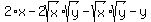 2%2Ax+-+2sqrt%28x%29%2Asqrt%28y%29+-sqrt%28x%29%2Asqrt%28y%29-y
