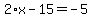 2%2Ax-15=-5