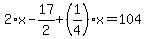 2%2Ax-17%2F2%2B%281%2F4%29%2Ax=104