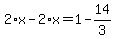 2%2Ax-2%2Ax=1-14%2F3