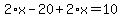 2%2Ax-20%2B2%2Ax=10