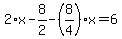 2%2Ax-8%2F2-%288%2F4%29%2Ax=6