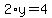 2%2Ay=4
