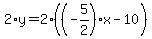 2%2Ay+=+2%2A%28%28-5%2F2%29x-10%29