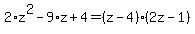 2%2Az%5E2-9%2Az%2B4=%28z-4%29%282z-1%29