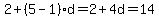 2%2B%285-1%29d=2%2B4d=14