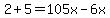 2%2B+5+=+105x-6x+