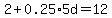 2%2B0.25%2A5d=12