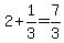 2%2B1%2F3=7%2F3