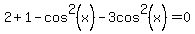 2%2B1-cos%5E2%28x%29-3cos%5E2%28x%29=0