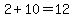 2%2B10=12