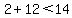 2%2B12%3C14