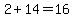2%2B14=16