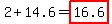 2%2B14.6=highlight%2816.6%29