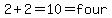 2%2B2=10=four