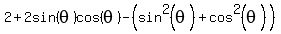 2%2B2sin%28theta%29cos%28theta%29-%28sin%5E2+%28theta%29++%2Bcos%5E2%28theta%29%29