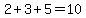 2%2B3%2B5=10