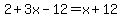 2%2B3x-12=x%2B12