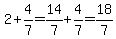 2%2B4%2F7=14%2F7%2B4%2F7=18%2F7