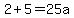 2%2B5=25a