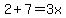 2%2B7=3x