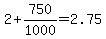 2%2B750%2F1000=2.75