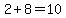 2%2B8=10