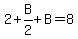 2%2BB%2F2%2BB=8