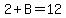 2%2BB=12