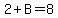 2%2BB=8