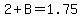 2%2BB+=+1.75