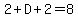 2%2BD%2B2=8