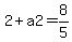 2%2Ba2=8%2F5