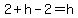 2%2Bh-2=h
