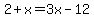 2%2Bx=+3x-12