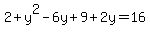 2%2By%5E2-6y%2B9%2B2y=16