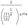 2%2F%28%281%2F3%29%5E%281%2F4%29%29%5E4+=+a