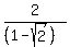 2%2F%28%281+-+sqrt%282%29%29%29
