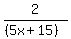 \"2%2F%28%285x%2B+15%29%29\"