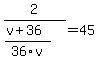 2%2F%28%28v%2B36%29%2F36v%29=45