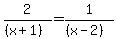 2%2F%28%28x%2B1%29%29+=+1%2F%28%28x-2%29%29