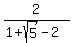 2%2F%281%2Bsqrt%285%29-2%29