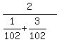 2%2F%281%2F102%2B3%2F102%29