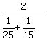 2%2F%281%2F25%2B1%2F15%29