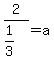 2%2F%281%2F3%29+=+a