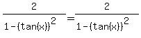 2%2F%281+-+%28tan%28x%29%29%5E2%29+=+2%2F%281+-+%28tan%28x%29%29%5E2%29
