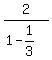 2%2F%281-1%2F3%29