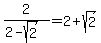2%2F%282-sqrt%282%29%29+=+2%2Bsqrt%282%29